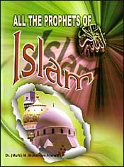 All the Prophets of Islam / Ahmed, M. Mukarram (Mufti) (Ed.)