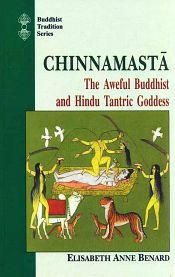 Chinnamasta: The Aweful Buddhist and Hindu Tantric Goddess / Benard, Elisabeth Anne 