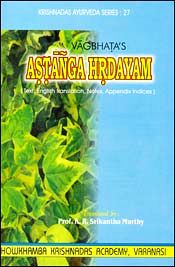 Astanga Hrdayam of Vagbhata: Text, English translation, Notes, Appendices and Indices; 3 Volumes / Murthy, K.R. Srikantha (Prof.) (Tr.)
