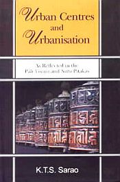 Urban Centres and Urbanisation as Reflected in Pali Vinaya and Sutta Pitakas / Sarao, K.T.S. 