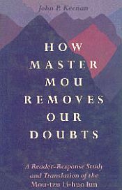 How Master Mou Removes Our Doubts: A Reader-Response Study and Translation of the Mou-tzu Li-huo Lun / Keenam, John P. 