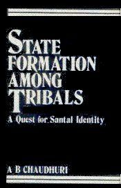 State Formation Among Tribals: A Guest For Santal Identity / Chaudhuri, A.B. 