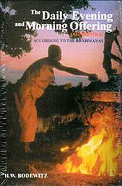 The Daily Evening and Morning Offering: Agnihotra According to the Brahmanas / Bodewitz, H.W. 