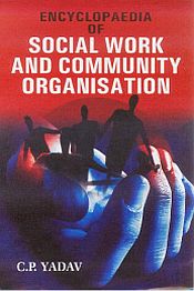 Encyclopaedia of Social Work and Community Organisation; 4 Volumes / Yadav, C.P. (Ed.)