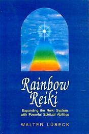 Rainbow Reiki: Expanding the Reiki System with Powerful Spiritual Abilities / Lubeck, Walter 