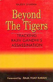 Beyond the Tigers: Tracking Rajiv Gandhi's Assassination / Sharma, Rajeev 