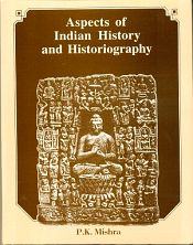 Aspects of Indian History and Historiography / Mishra, P.K. (Ed.)