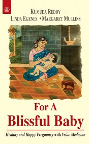 For A Blissful Baby: Healthy and Happy Pregnancy with Vedic Medicine / Reddy, Kumuda; Egenes, Linda & Mullins, Margaret 