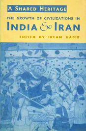 A Shared Heritage: The Growth of Civilizations in India and Iran / Habib, Irfan (Ed.)