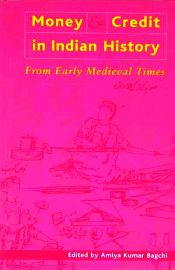 Money and Credit in Indian History: From Early Medieval Times / Bagchi, Amiya Kumar (Ed.)