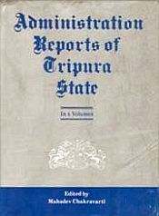 Administration Reports of Tripura State Since 1902; 4 Volumes / Chakravarty, Mahadev (Ed.)