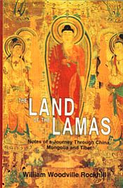 The Land of the Lamas: Notes of a Journey through China, Mongolia and Tibet / Rockhill, William Woodville 