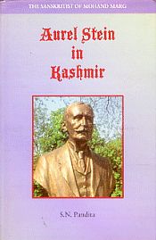 Aurel Stein in Kashmir: The Sanskritist of Mohand Marg / Pandita, S.N. 
