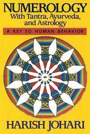 Numerology with Tantra, Ayurveda and Astrology: A Key to Human Behavior / Johari, Harish 