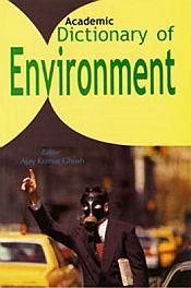 Academic Dictionary of Environment / Ghosh, Ajay Kumar (Ed.)