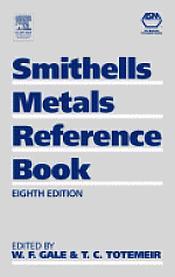 Smithells Metals Reference Book (8th Edition) / Gale, W.F. & Totemeir, T.C. (Eds.)