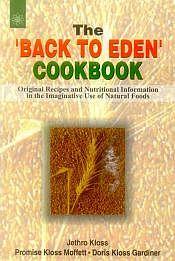 The 'Back to Eden' Cookbook: Original Recipes and Nutritional Information in the Imaginative Use of Natural Foods / Kloss, Jethro; Moffett, Promise Kloos & Gardiner, Doris Kloss 