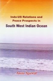 Indo-US Relations and Peace Prospects in South West Indian Ocean / Agarwal, Amita 