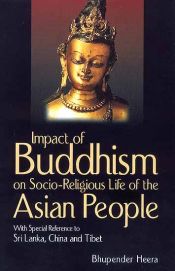 Impact of Buddhism on Socio-Religious Life of the Asian People: With Special Reference to Sri Lanka, China and Tibet (From 1st century BCE to 8th century CE) / Heera, Bhupender 