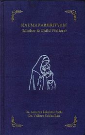 Kaumarabhrityam: Mother and Child Welfare (based on original Sanskrit texts) / Lakshmipathi, A. & Rao, Valluru Subba (Drs.)