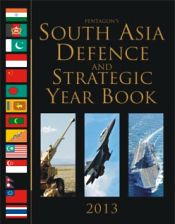 Pentagon's South Asia Defence and Strategic Year Book 2013 (7th Edition) / Singh, Harjeet (Col.) (Retd.) (Ed.)