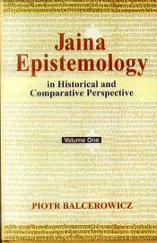 Jaina Epistemology: in Historical and Comparative Perspective (Critical Edition with English Translation of Logical Epistemological Treatises: Nyayavatara, Nyayavatara-vivrti and Nyayavatara-tippana with Introduction and Notes) 2 Volumes / Balcerowicz, Piotr 