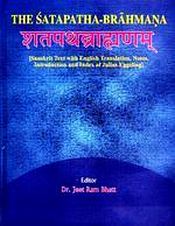 The Satapatha Brahmana: Sanskrit Text with English Translation, Notes, Introduction and Index of Julius Eggeling; 3 Volumes / Bhatt, Jeet Ram (Ed.) (Dr.)