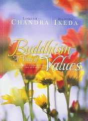 Buddhism: A Way of Values: A Dialogue on Valorisation Across Time and Space / Lokesh Chandra & Ikeda, Daisaku 
