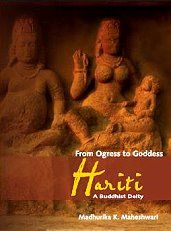 From Ogress to Goddess: Hariti, A Buddhist Deity / Maheshwari, Madhurika K. 