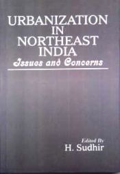 Urbanization in Northeast India: Issues and Concerns / Sudhir, H. (Ed.)