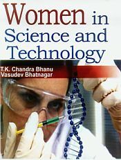 Women in Science and Technology / Bhanu, T.K. Chandra & Bhatnagar, Vasudev 