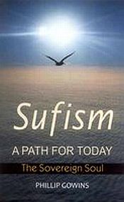 Sufism: A Path for Today: The Sovereign Soul / Gowins, Philip 
