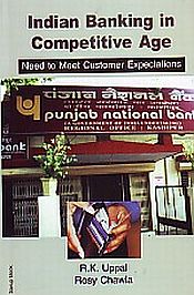 Indian Banking in Competitive Age: Need to Meet Customer Expectations / Uppal, R.K. & Chawla, Rosy 