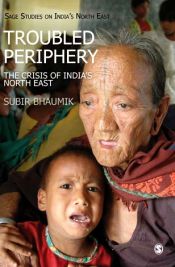 Troubled Periphery: Crisis of India's North East / Bhaumik, Subir 