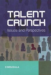 Talent Crunch: Issues and Perspectives / Mrudula, E. 
