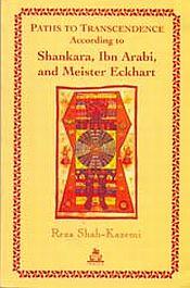 Paths to Transcendence According to Shankara, Ibn Arabi, and Meister Eckhart / Shah-Kazemi, Reza 