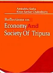 Reflections on Economy and Society of Tripura / Sinha, Amitabha & Chakraborty, Kiran Sankar 