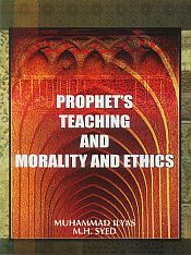 Prophet's Teaching and Morality and Ethics / Ilyas, Muhammad & Syed, M.H. 