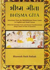 Bhisma Gita: Selection from the Mahabharata Peace Canto in English and Hindi Verses [With full Samskrta Texts and Roman Transliterations] (King's Duties and Path of Salvation) / Pathak, Bhawesh Nath 