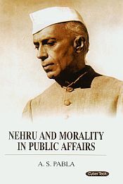 Nehru and Morality in Public Affairs / Pabla, A.S. 