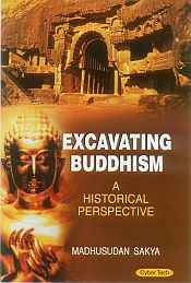 Excavating Buddhism: A Historical Perspective / Sakya, Madhusudan 