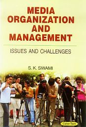 Media Organization and Management: Issues and Challenges / Swami, S.K. 