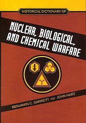 Historical Dictionary of Nuclear, Biological and Chemical Warfare / Garrett, Benjamin C. & Hart, John 