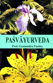 Pasvayurveda: Study on Fauna and Veterinary Medicine in Ayurveda / Pandey, Gyanendra (Dr.)