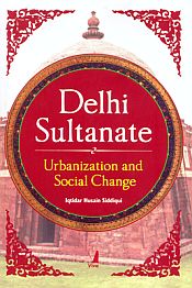 Delhi Sultanate: Urbanization and Social Change / Siddiqui, Iqtidar Husain 