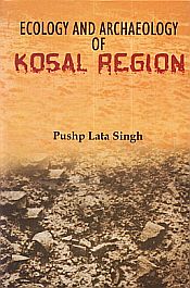 Ecology and Archaeology of Kosal Region / Singh, Pushp Lata 