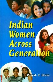 Indian Women Across Generation / Sinha, Rakesh K. 