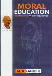 Moral Education: Self-Restraint V. Self-Indulgence / Gandhi, M.K. 