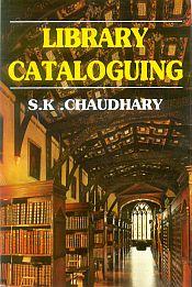 Library Cataloguing / Chaudhary, S.K. 