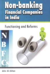 Non-banking Financial Companies in India: Functioning and Reforms / Akhan, Jafor Ali 